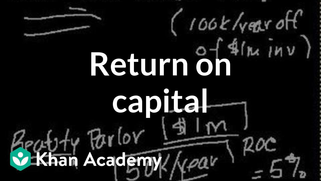 Return on capital | Finance & Capital Markets | Khan Academy