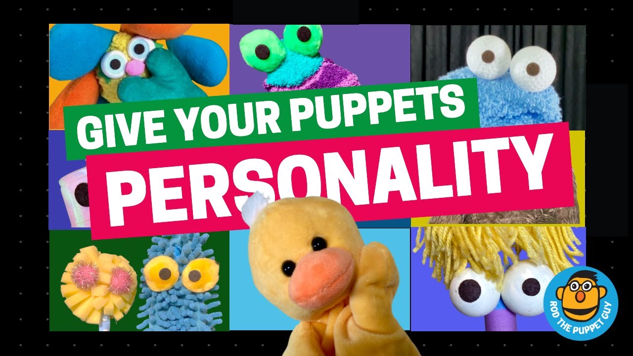GIVE YOUR PUPPETS PERSONALITY