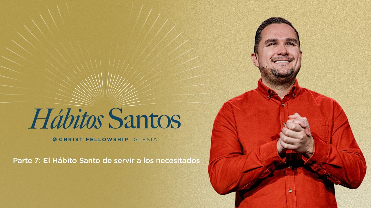 Hábitos Santos Parte 7: El Hábito Santo de servir a los necesitados