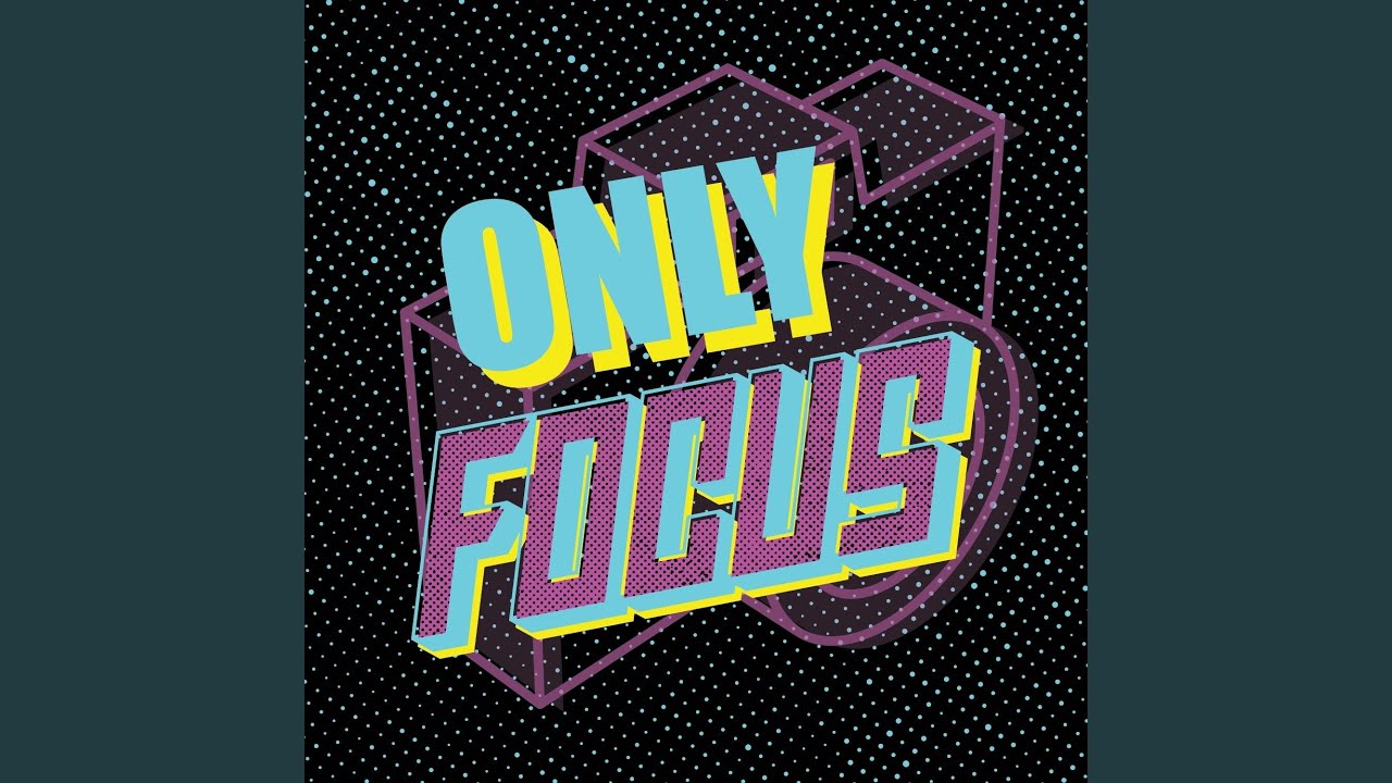 Only Focus