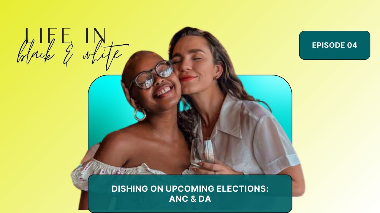 #4. LIFE IN Black & White - Dishing on Upcoming Elections: ANC and DA