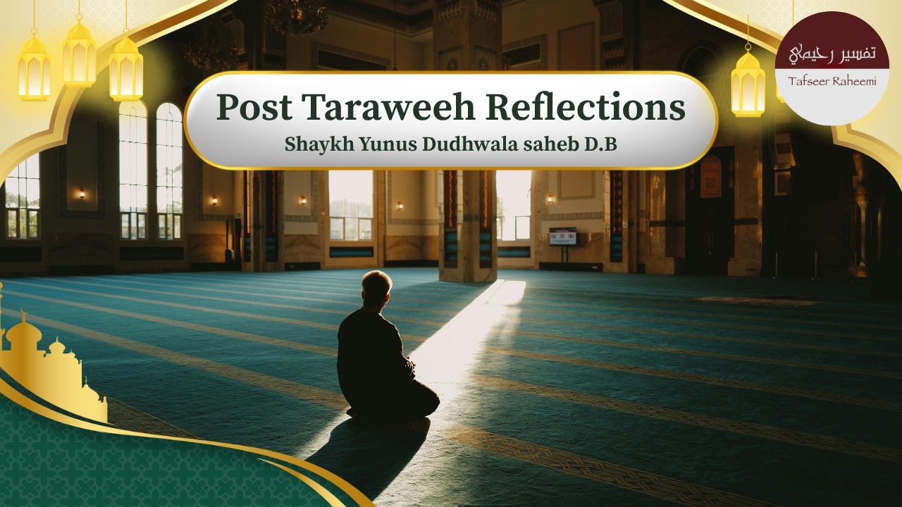 Post Taraweeh Reflections | Shaykh Yunus Dudhwala saheb D.B