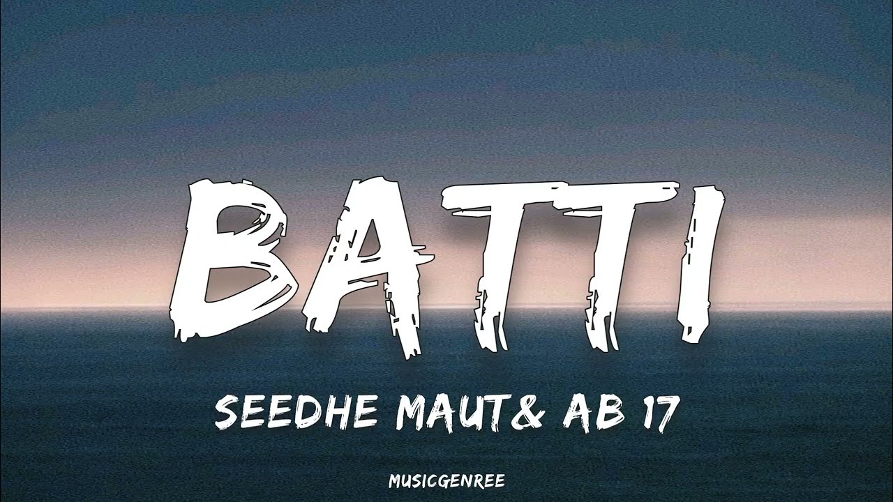 Seedhe maut & AB 17 - Batti | (Lyrics)
