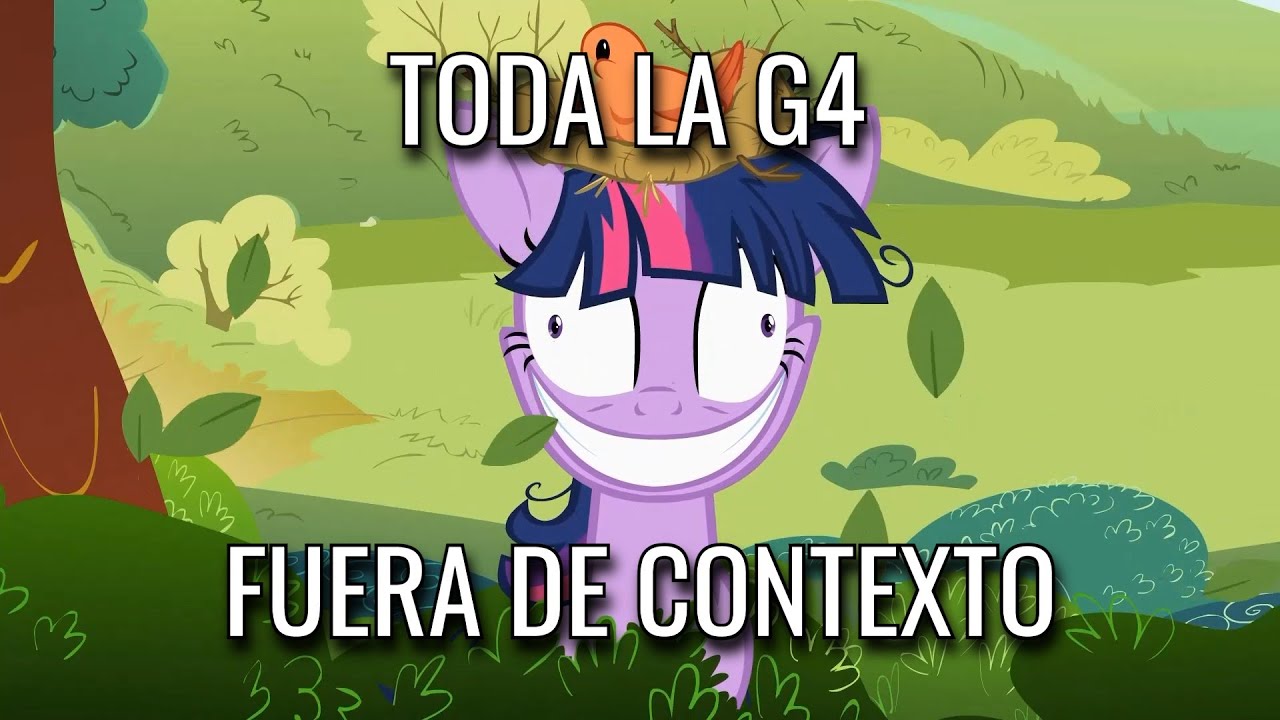 My Little Pony : TODA la G4 FUERA DE CONTEXTO