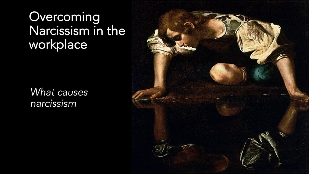 Overcoming narcissism in the workplace: What causes narcissism