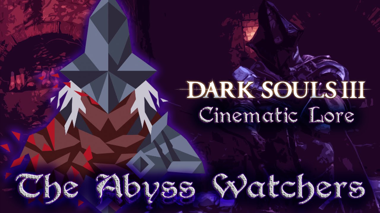 Dark Souls 3 Cinematic Lore - The Abyss Watchers