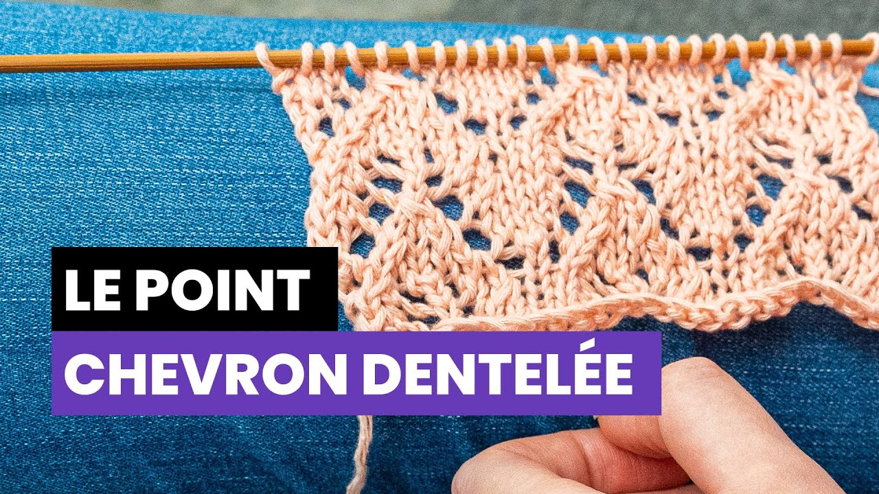Comment tricoter le point chevron dentelée ? - Point fantaisie au tricot