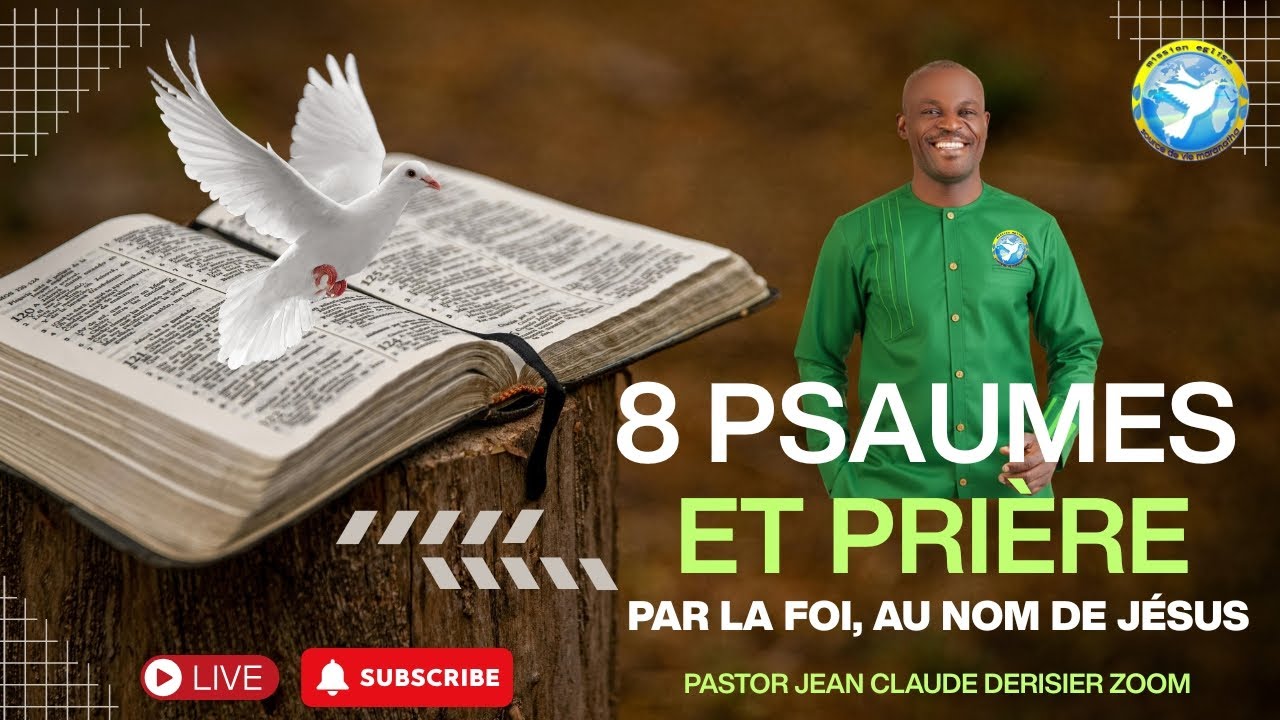 8 Psaumes et Prière. Par la Foi, Au Nom de Jésus. 16 NOV 2025 P.Jean Claude Derisier Zoom