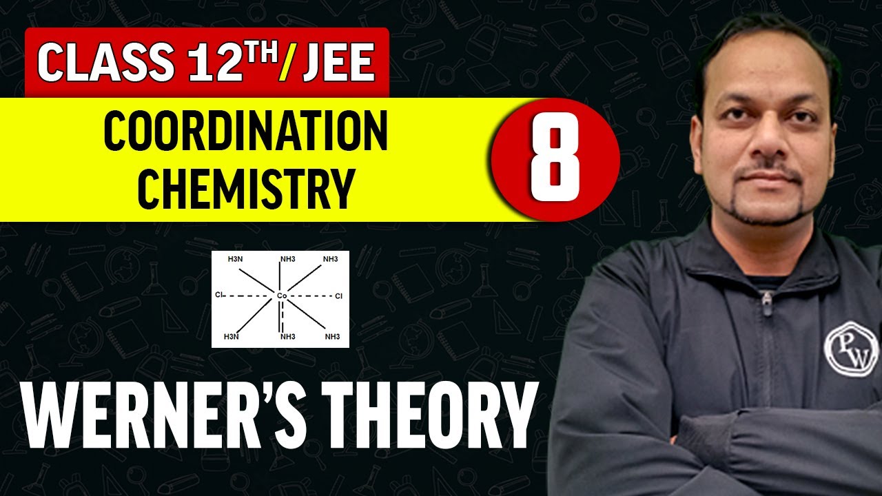 Coordination Chemistry 08 : Werner's Theory | Class 12th/JEE