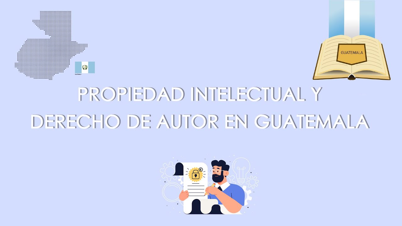 PROPIEDAD INTELECTUAL Y DERECHO DE AUTOR EN GUATEMALA