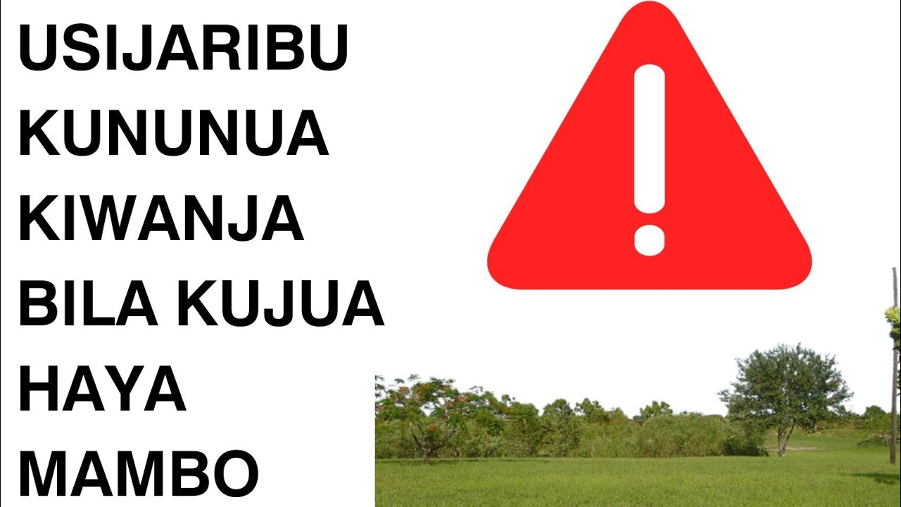 Usijaribu kununua kiwanja bila kujua haya mambo.