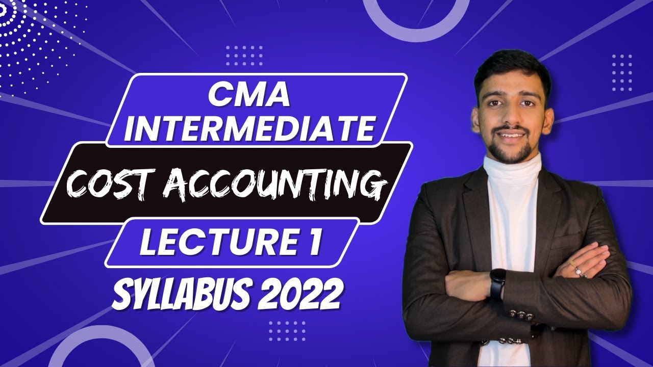 CMA Intermediate Cost Accounting | Lecture 1 | Syllabus 2022
