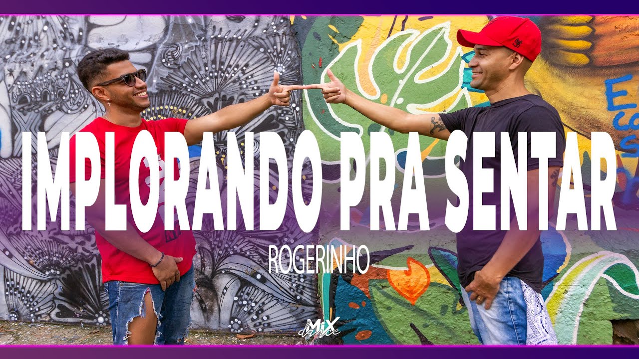 Implorando Pra Sentar - Rogerinho (Coreografia) MixDance