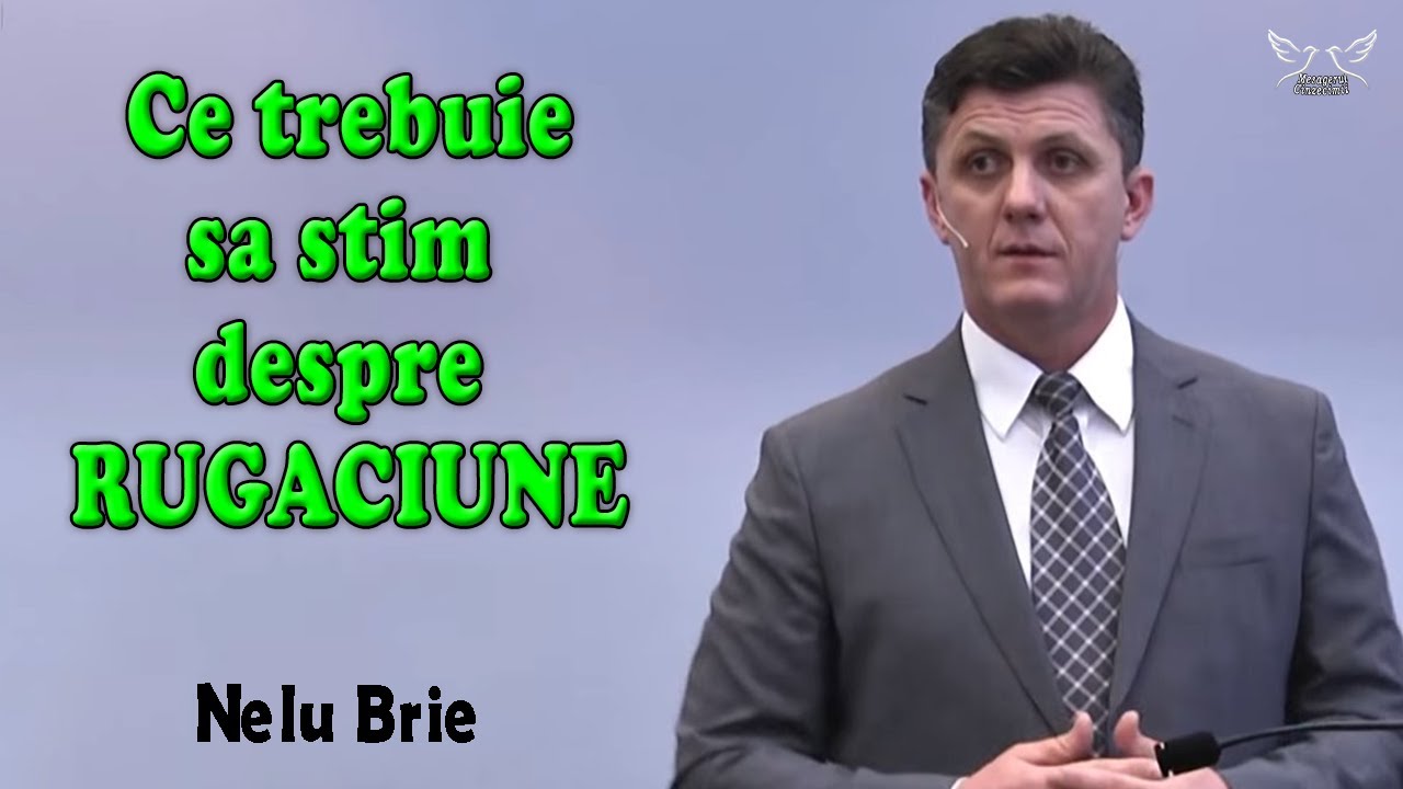 Nelu Brie - Ce trebuie sa stim despre RUGACIUNE | PREDICI