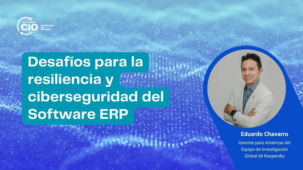 Desafíos para la resiliencia y ciberseguridad del Software ERP