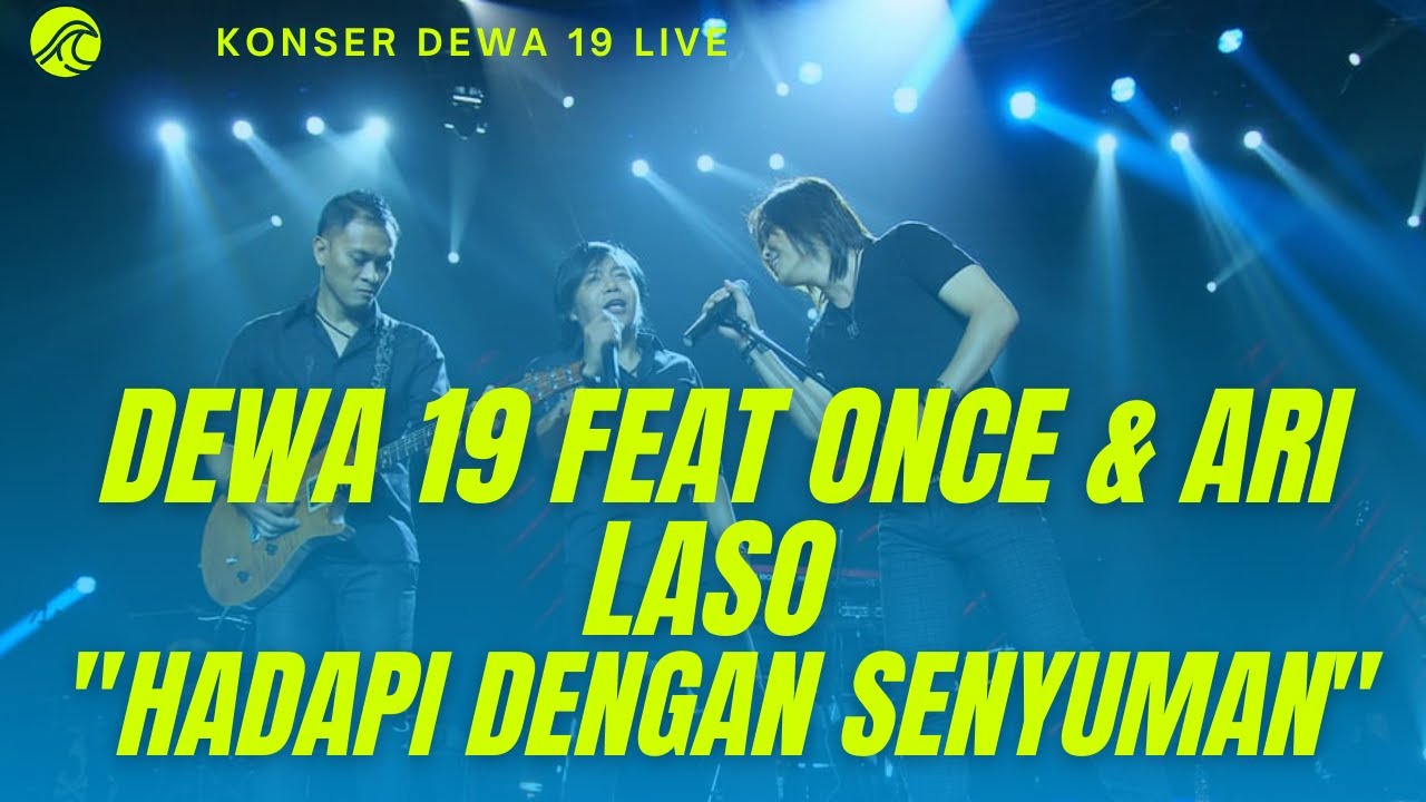 DEWA 19 feat. ONCE AND ARI LASSO - HADAPI DENGAN SENYUMAN (KONSER REUNI DEWA 19 TERBARU)