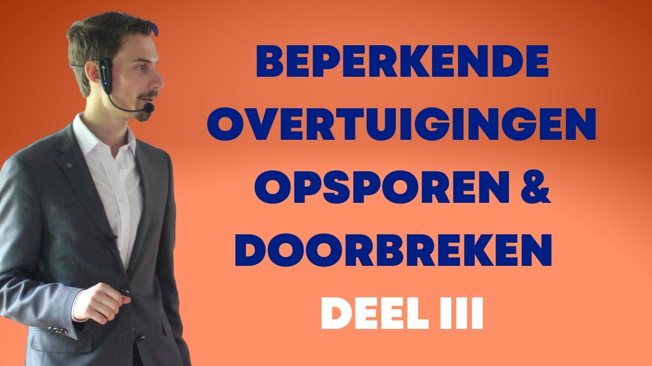 Beperkende Overtuigingen Opsporen & Doorbreken - Deel 3