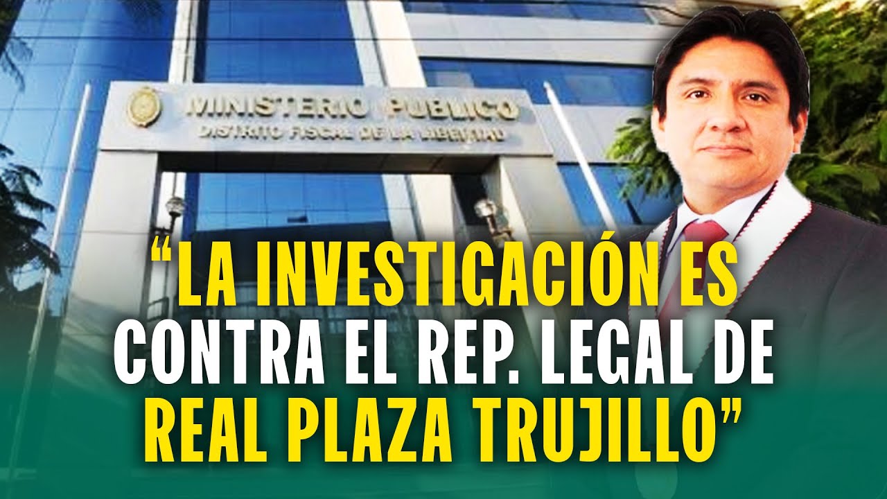 FISCALÍA DE LA LIBERTAD INFORMA SOBRE DILIGENCIAS TRAS DERRUMBE DE TECHO EN REAL PLAZA TRUJILLO