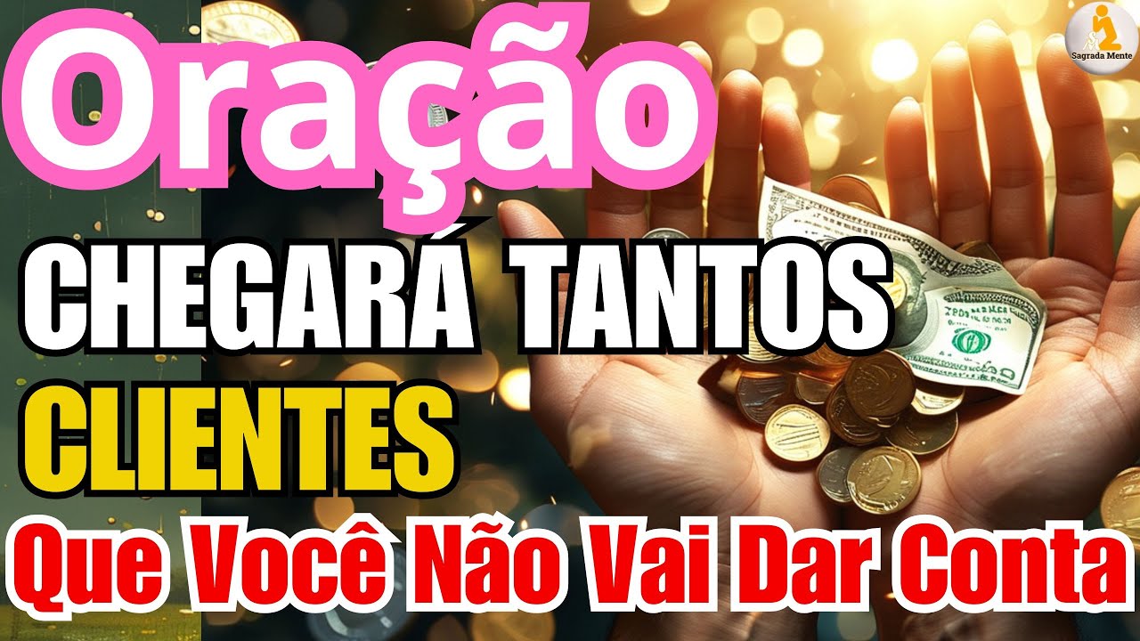 CHEGARÁ TANTOS CLIENTES Que Você Não Vai Dar Conta | ORAÇÃO FORTE ATRAIA MUITOS CLIENTES