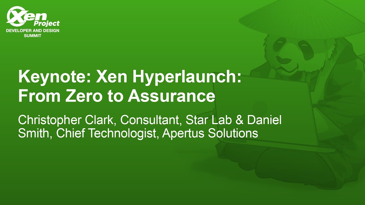 Keynote: Xen Hyperlaunch: From Zero to Assurance - Christopher Clark & Daniel Smith