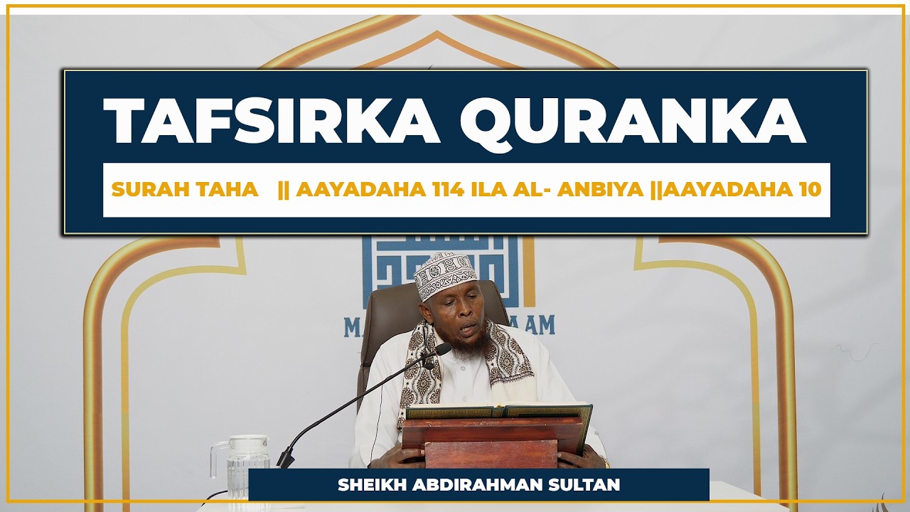 Tafsirka Suurada || Surah Taha 114 - Anbiya 10|| Sheikh Abdirahman Sultan