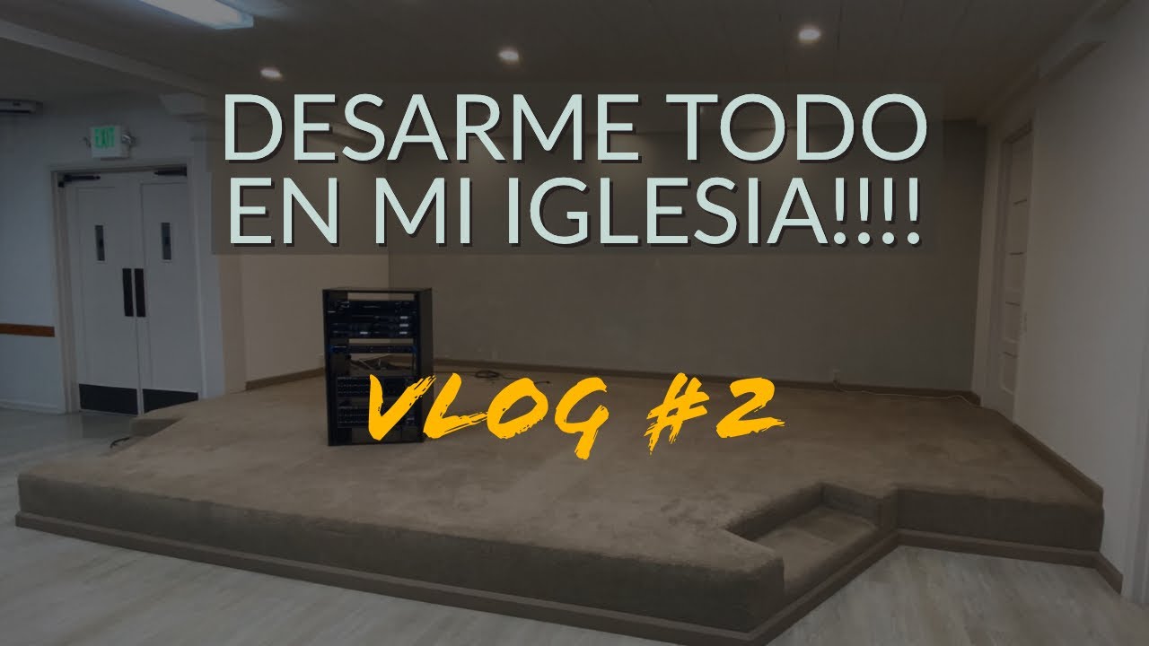 DESARME TODO EN MI IGLESIA VLOG #2
