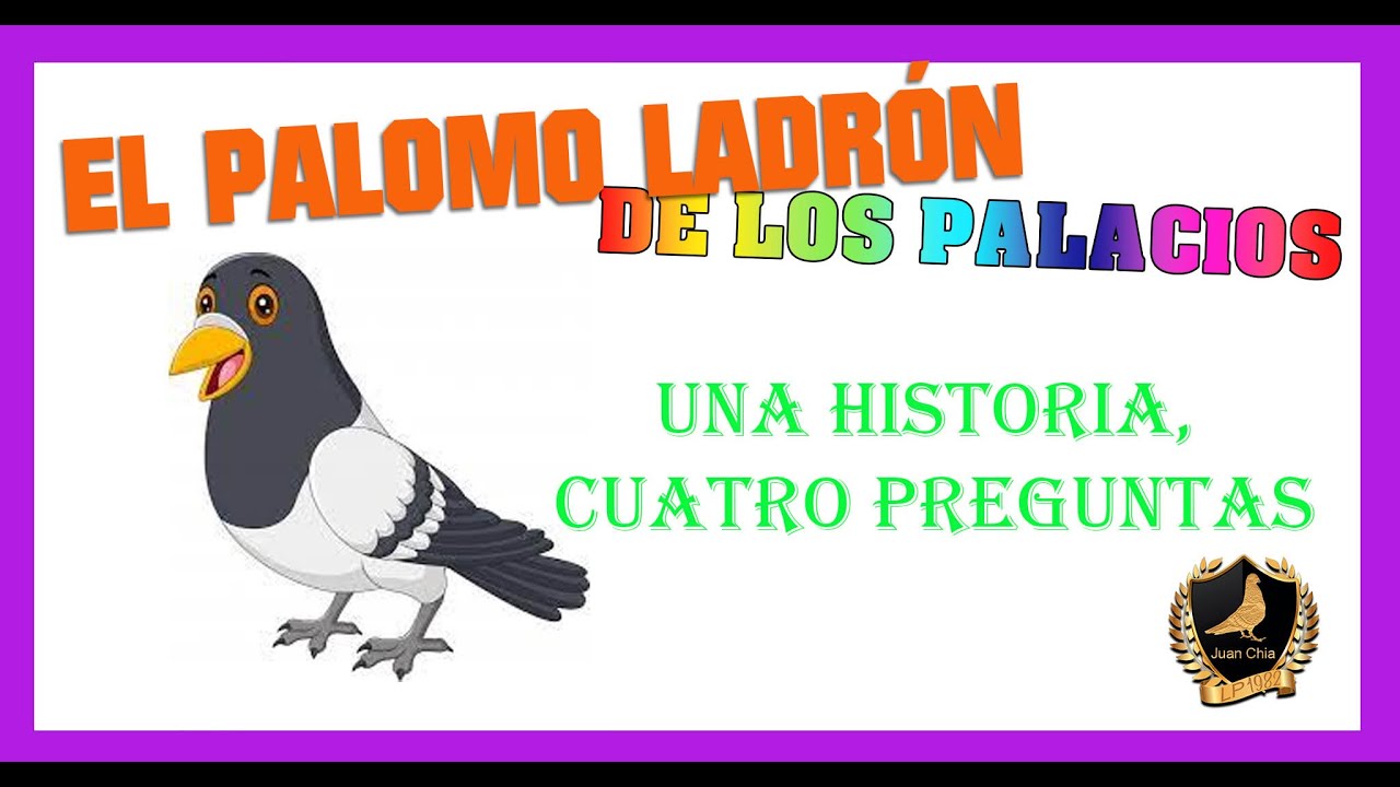 El PALOMO ladrón de LOS PALACIOS - 1 historia, cuatro preguntas...