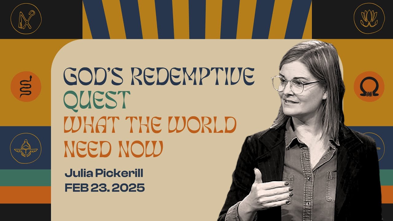 God's Redemptive Quest: What The World Needs | Julia Pickerill