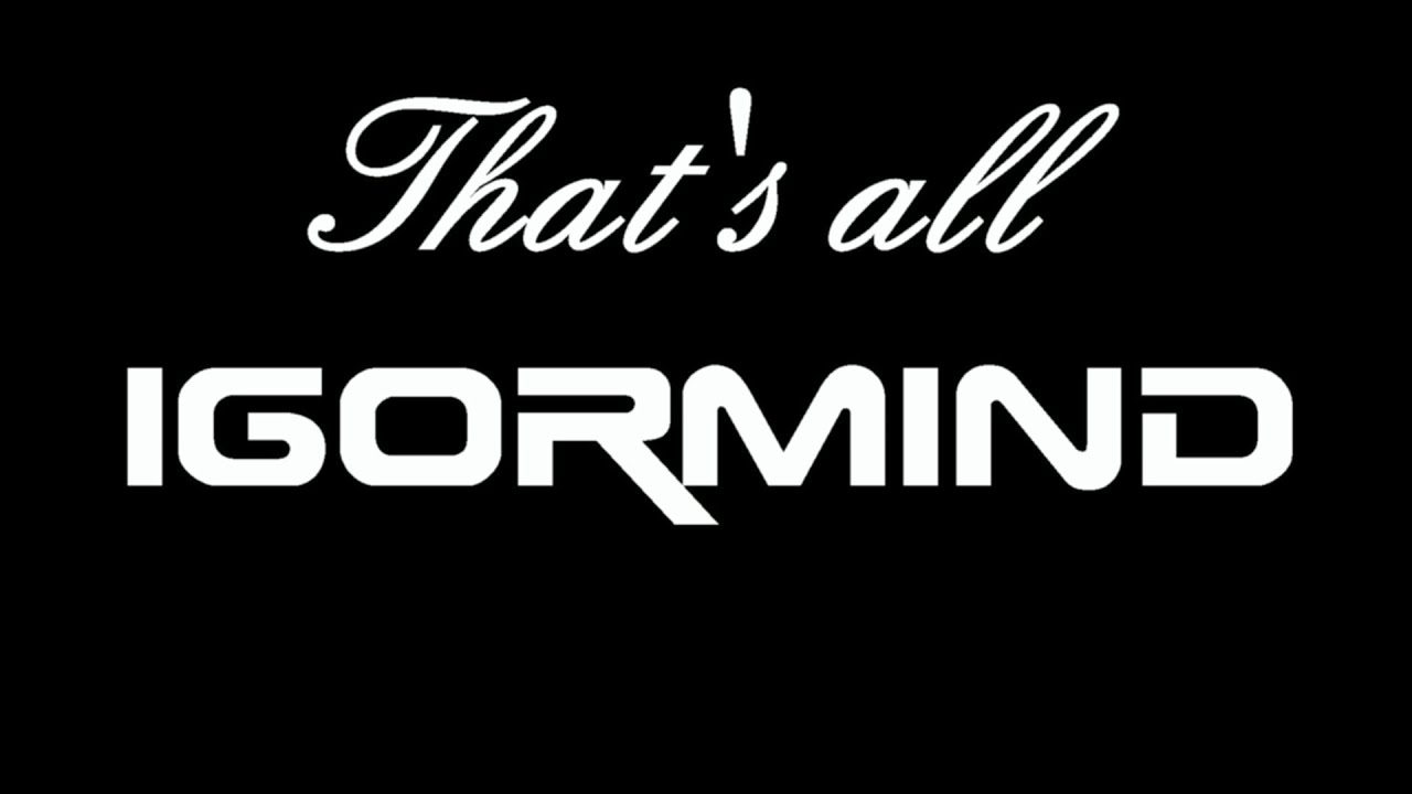 IgorMind That's all