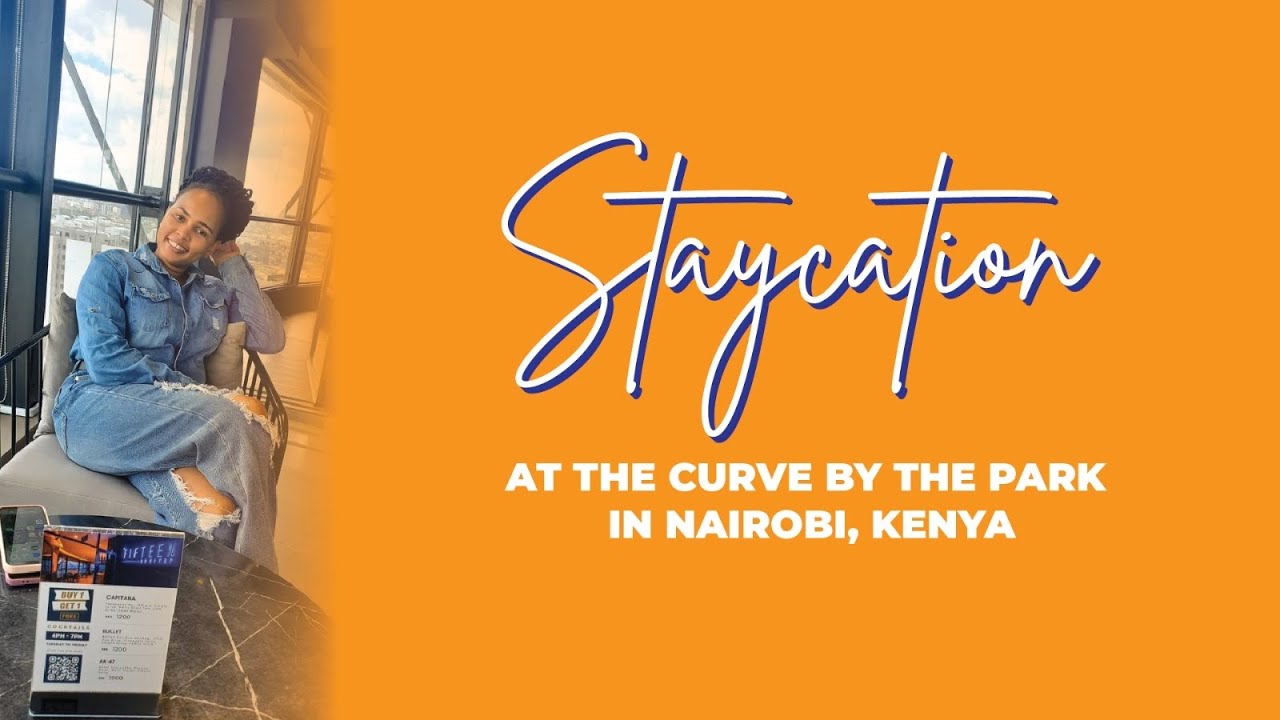 STAYCATION AT THE CURVE BY THE PARK IN NAIROBI, KENYA.
