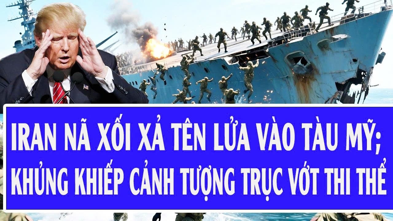 Tối 5/3: Iran nã xối xả tên lửa vào tàu Mỹ; khủng khiếp cảnh tượng trục vớt thi thể