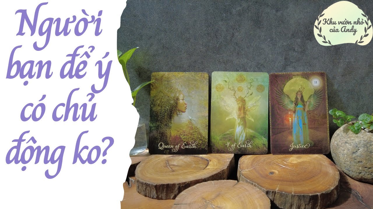 Người bạn để &yacute; c&oacute; chủ động ko? {Phải biết người bạn để &yacute; nha}|Trải b&agrave;i tarot| Khu vườn Andy