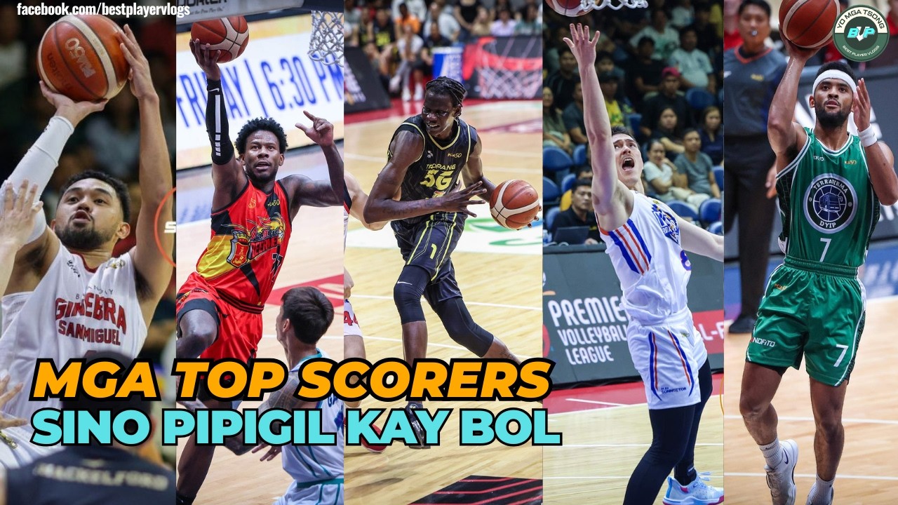 MGA TOP SCORERS | SINO PIPIGIL KAY BOL?