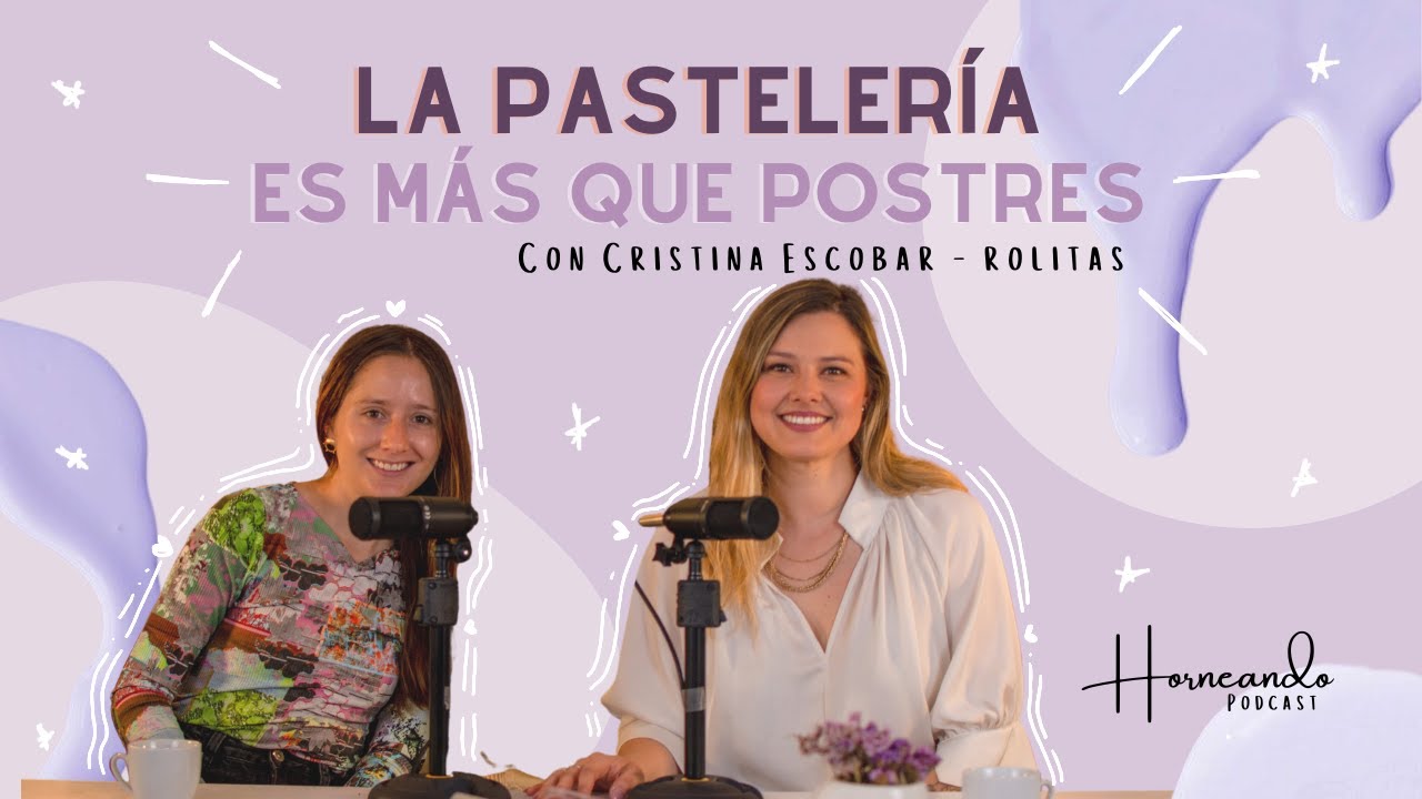 La pastelería es más que postres - con Cristina Escobar | Horneando Podcast | Camila España Bakery