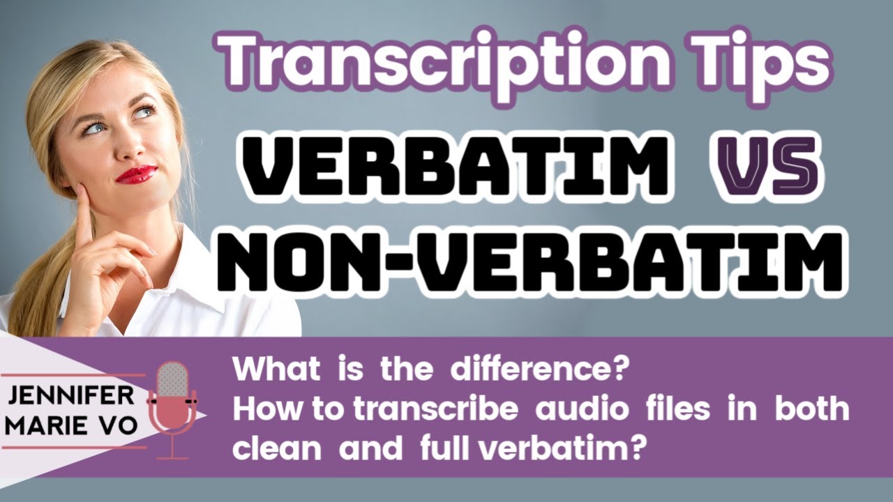 Non-Verbatim VS Verbatim Transcription: How to Transcribe Audio in Clean or Full Verbatim