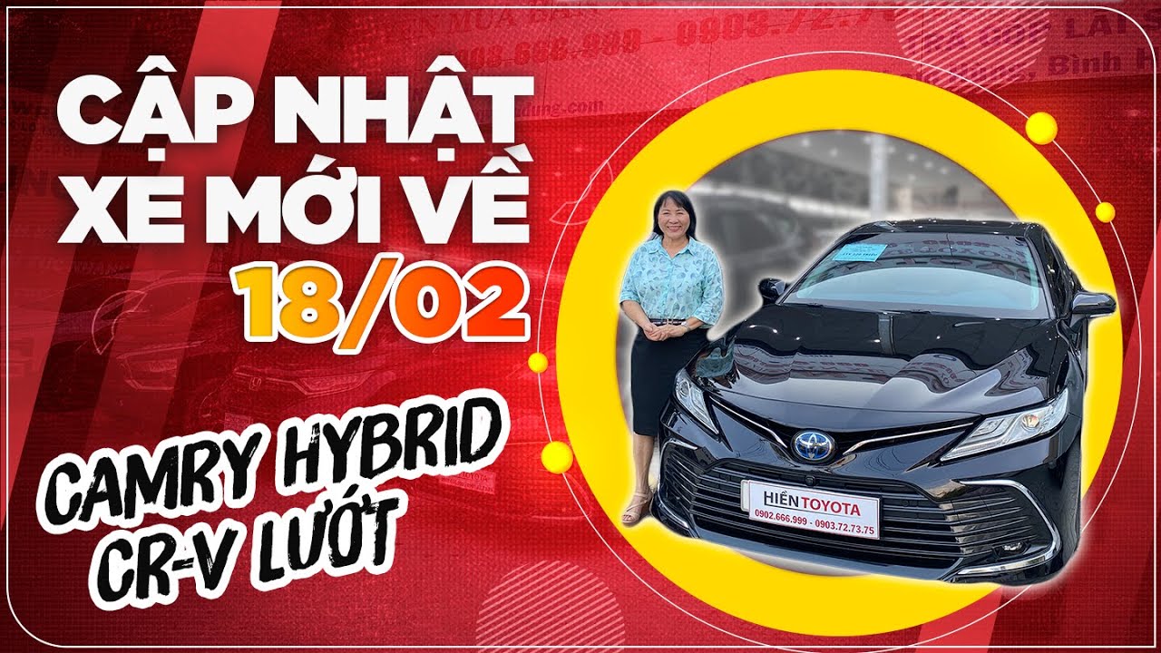 Hàng HOT lại về: CRV bản Full 6000km & Camry Hybrid | Cập nhật và báo giá xe mới về Hiền Toyota 18/2
