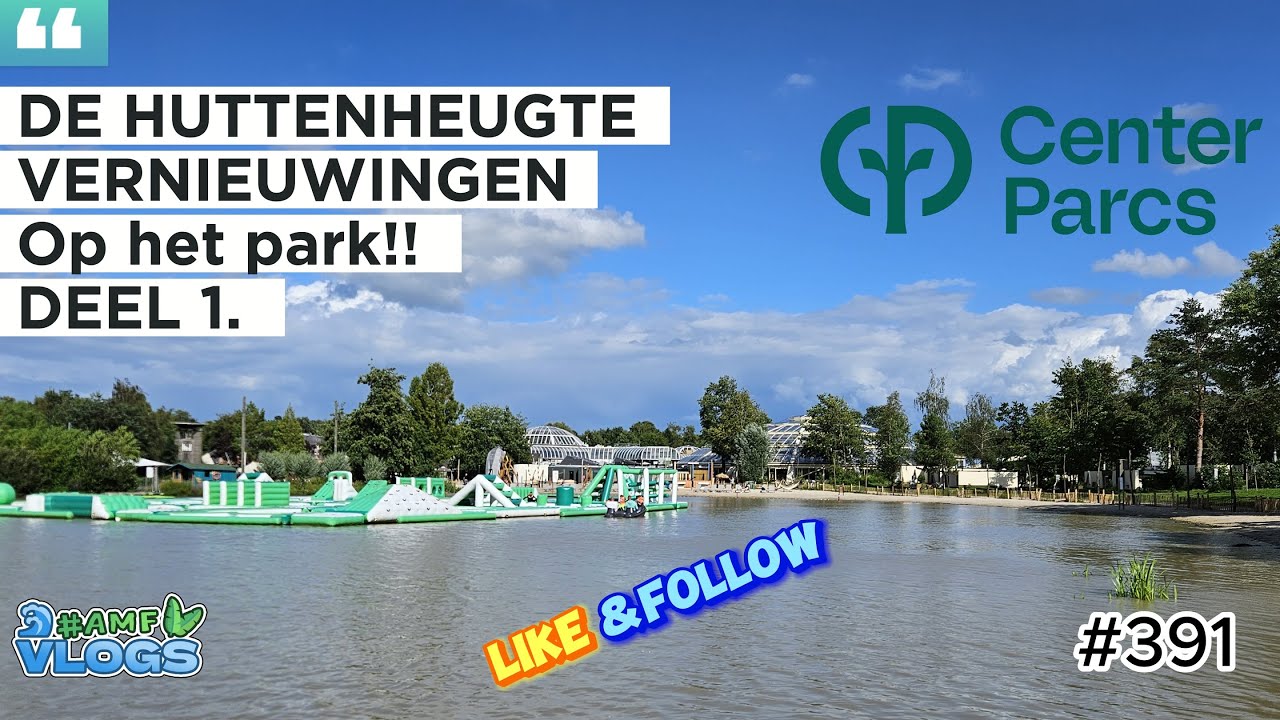 VERNIEUWINGEN | CENTER PARCS DE HUTTENHEUGTE | DEEL-1 | NIEUW PARK BORD EN NOG VEEL MEER...