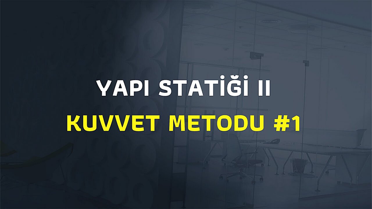 YAPI STATİĞİ 2 KUVVET METODU #1 (Hiperstatik Sistemler)