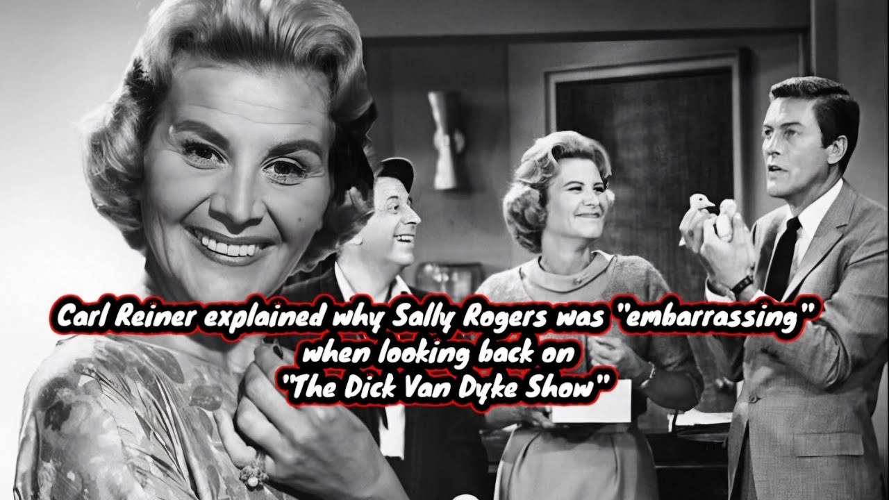 Carl Reiner said why Sally Rogers was ''embarrassing'' when looking back on 'The Dick Van Dyke Show'