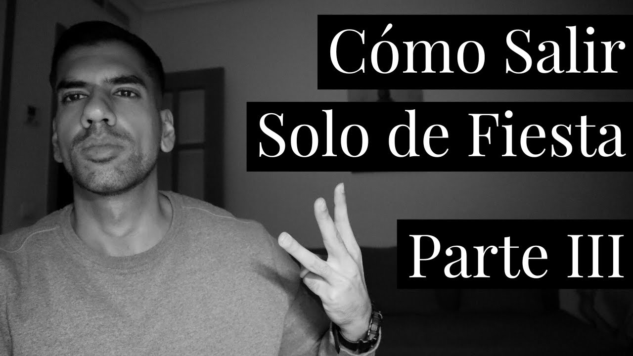 Cómo Salir Solo de Fiesta - Parte III