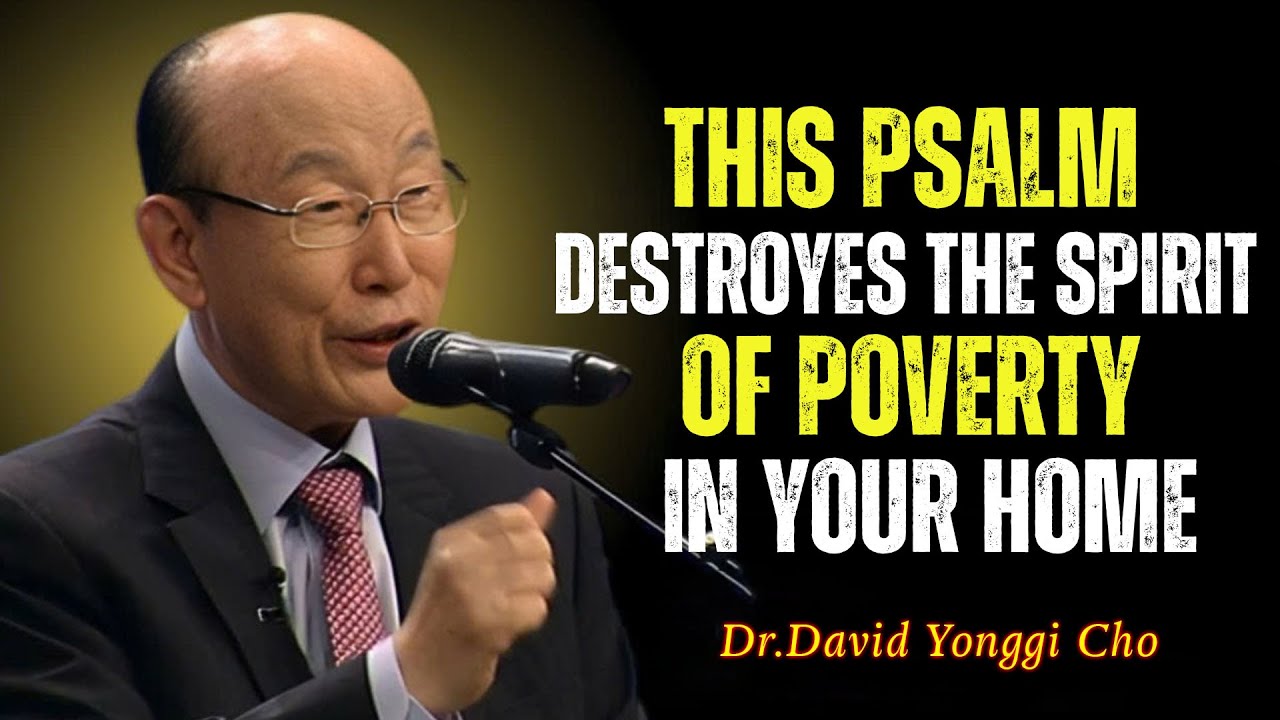 This Psalm DESTROYS the Spirit of Poverty in Your Home | Dr David Yonggi Cho