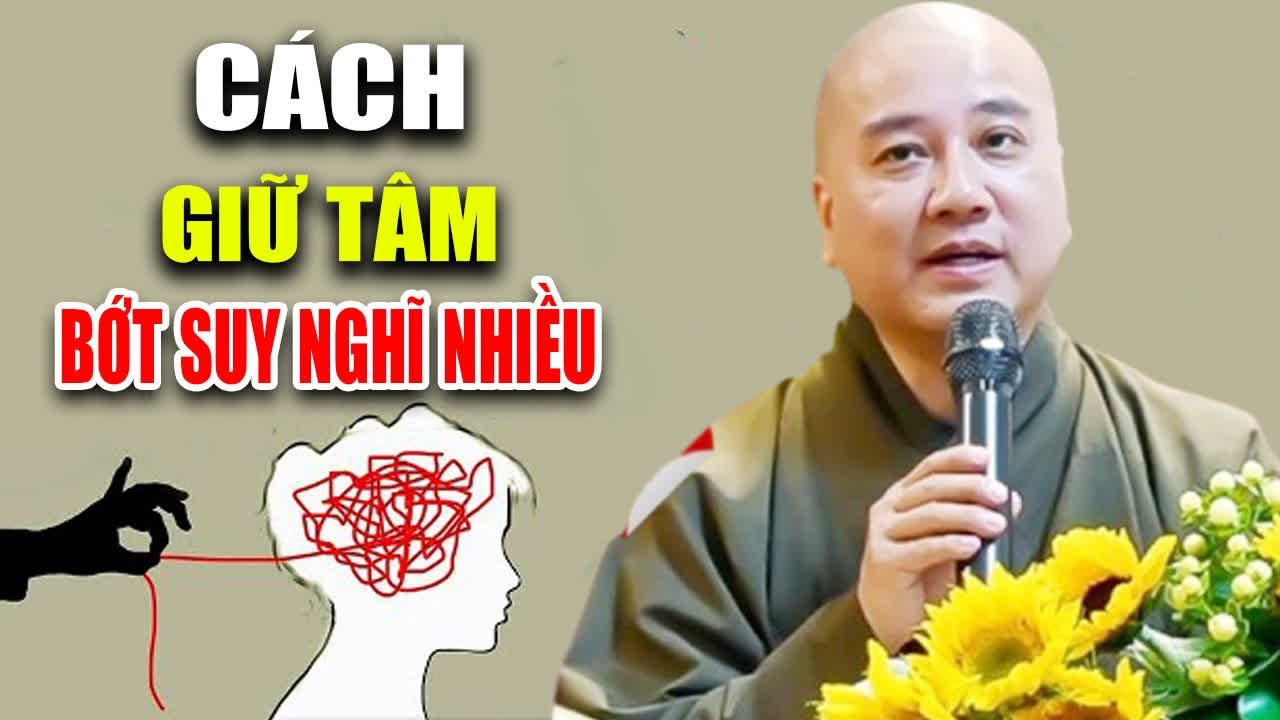 CÁCH GIỮ TÂM BỚT SUY NGHĨ NHIỀU  ( Rất Hay ) - Pháp Thoại Thích Pháp Hòa