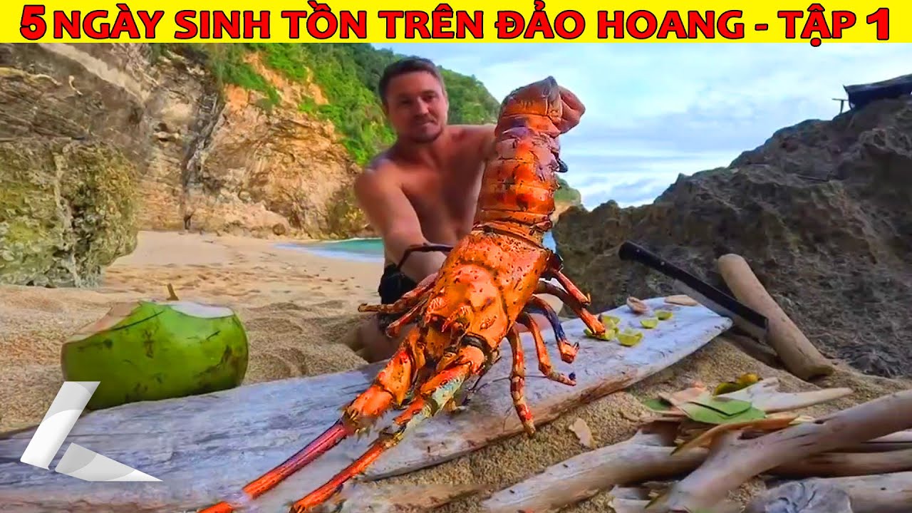 5 Ng&agrave;y Sinh Tồn Tr&ecirc;n Đảo Hoang: T&ocirc;m H&ugrave;m Ăn Ngập Mồm, Nước Dừa Uống Như Nước L&atilde; | Tập 1