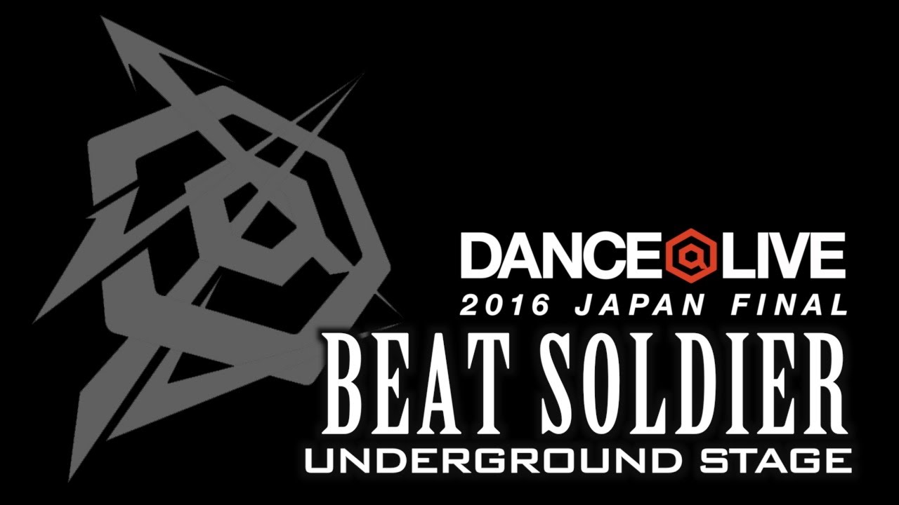 BEAT SOLDIER / DANCE@LIVE 2016 JAPAN FINAL UNDERGROUND STAGE