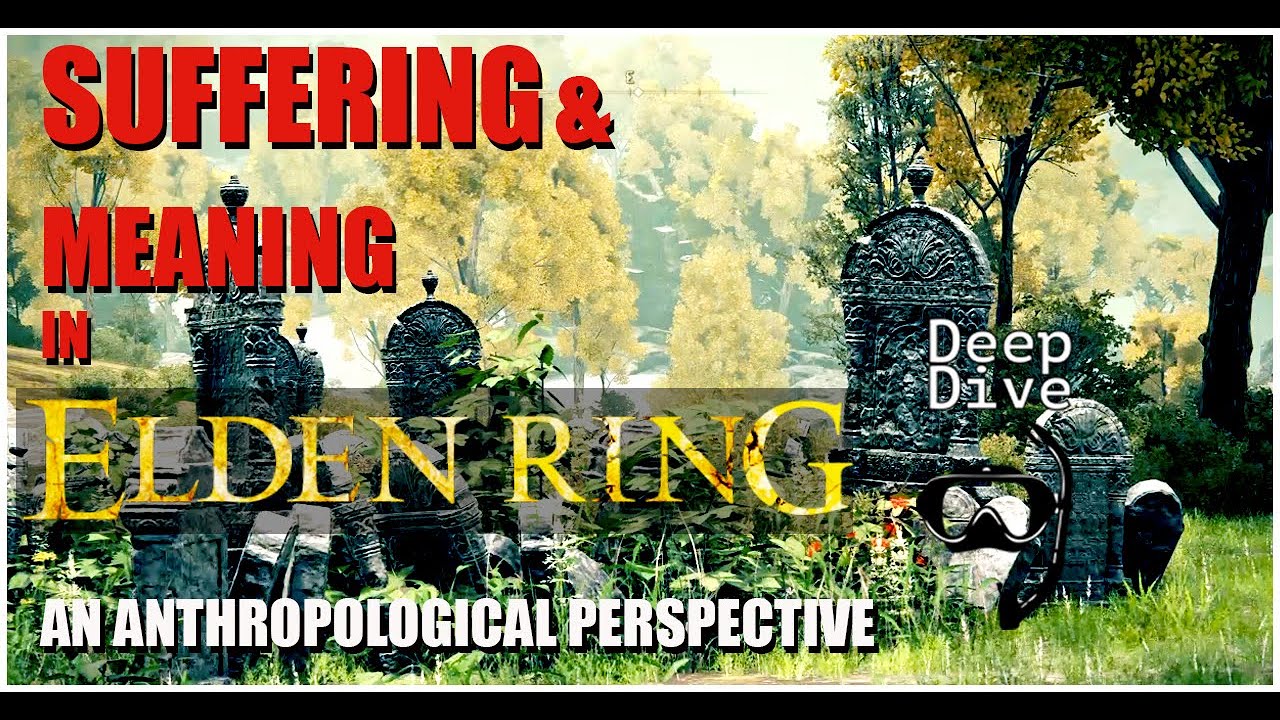 Elden Ring: Suffering & Meaning in Elden Ring. An Anthropological Perspective
