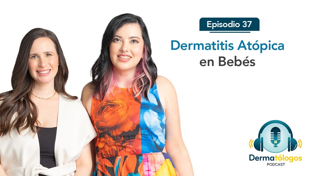 Ep.37 | Dermatitis atópica en bebés | Dermatólogos Podcast 2da Temporada