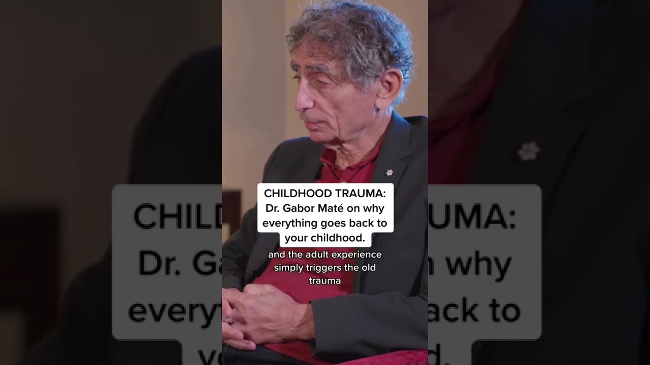 CHILDHOOD TRAUMA: Dr. Gabor Mat&eacute; on why everything goes back to your childhood