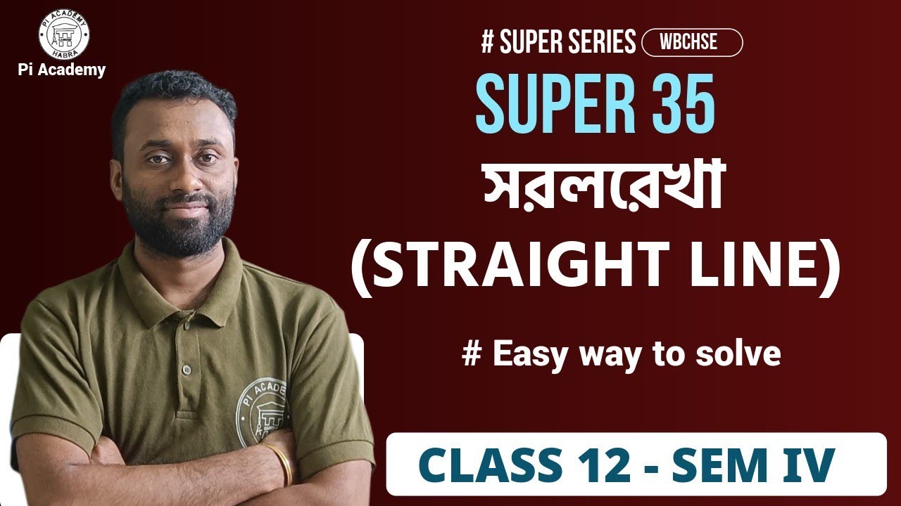 CLASS 12 - MATH | SEMESTER 4 | SUPER 35 | STRAIGHT LINE | PI ACADEMY 