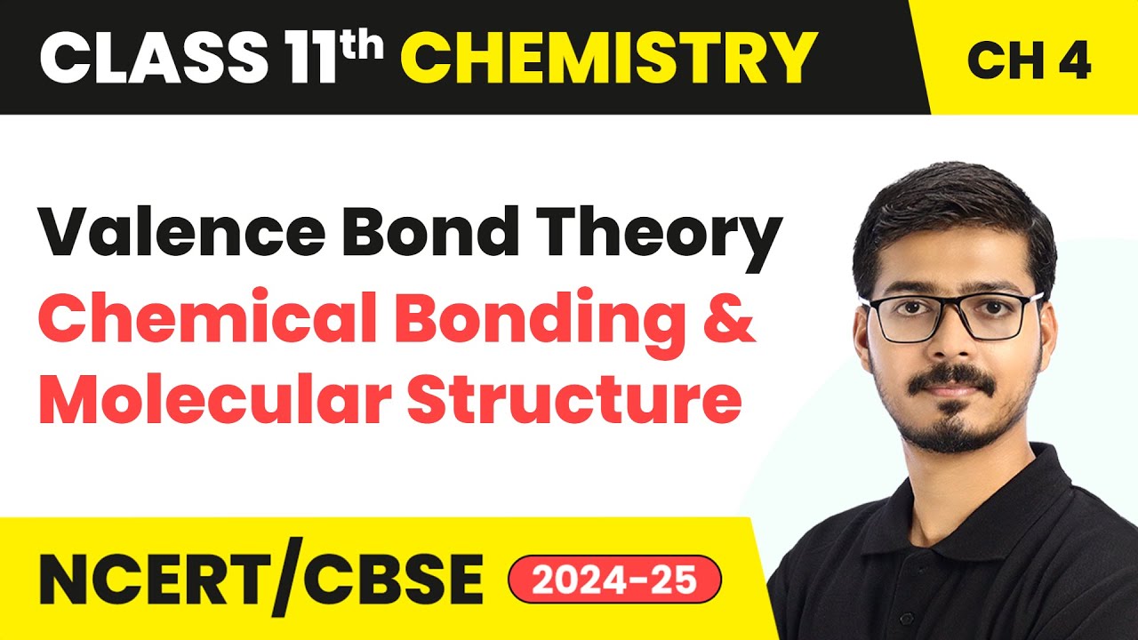 Valence Bond Theory - Chemical Bonding and Molecular Structure | Class 11 Chemistry Chapter 4 | CBSE