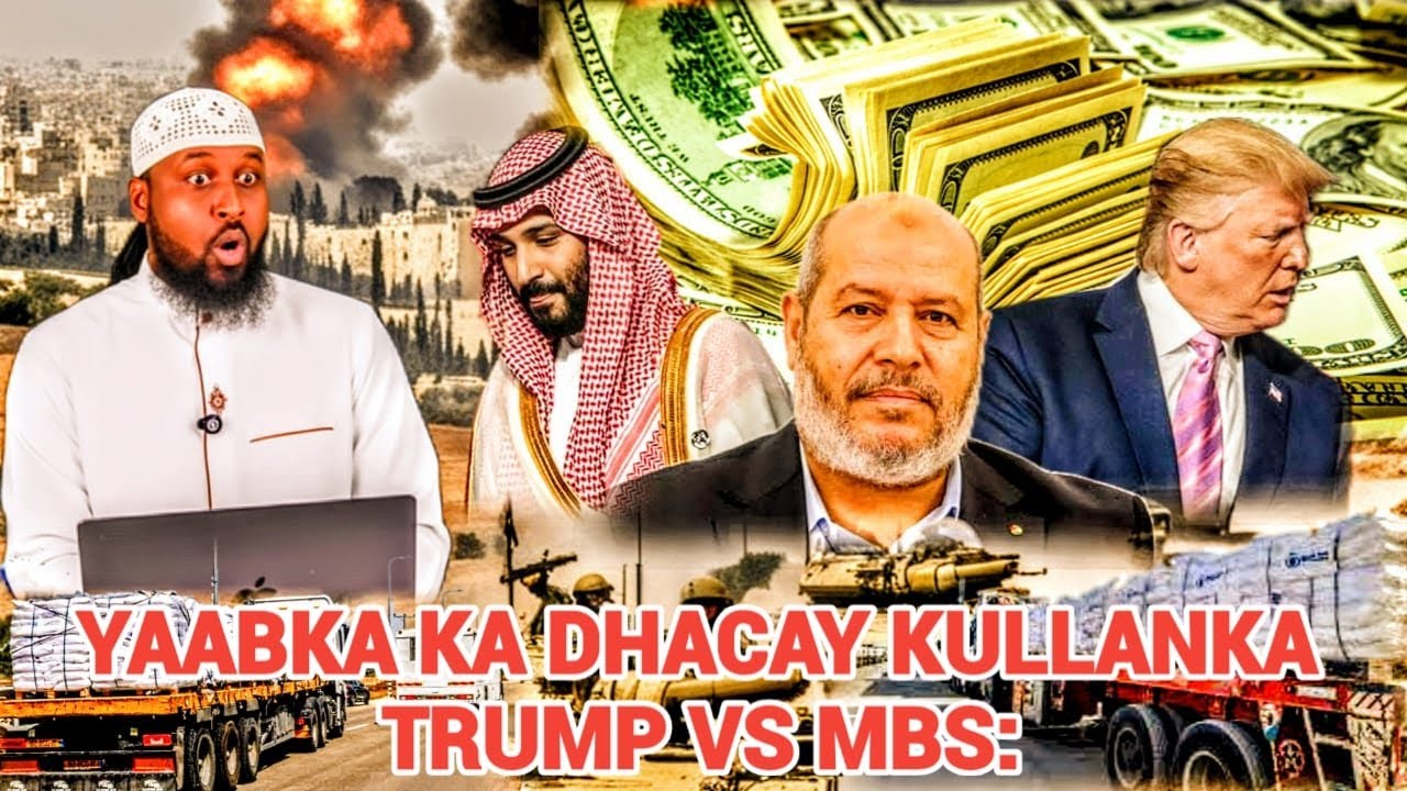 YAABKA: WAR HOR-LEH 200 XMS EE KU JIRAY GODADKA GASA: KULLANKA TRUMP & MBS